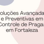 Soluções Avançadas e Preventivas em Controle de Pragas em Fortaleza